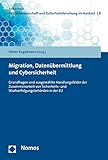 Migration, Datenübermittlung und Cybersicherheit: Grundfragen und ausgewählte Handlungsfelder der Zusammenarbeit von Sicherheits- und ... und Sicherheitsforschung im Kontext, Band 8)
