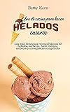 Libro de cocina para hacer helados caseros: Las más deliciosas recetas clásicas de helados, sorbetes, hielo italiano, sorbetes y otros postres congelados