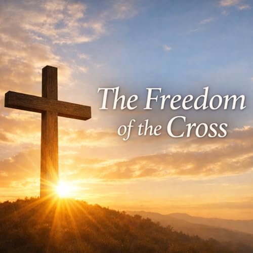 The Freedom of the Cross Podcast Por  arte de portada
