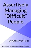 Assertively Managing Difficult People: Learn how to manage difficult people with confidence and assertiveness 1521494584 Book Cover