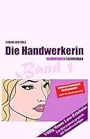 Die Handwerkerin: Heimwerker Fachroman 1507623674 Book Cover