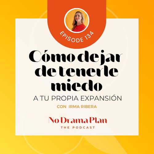 134- Cómo dejarle de tenerle miedo a tu propia expansión.