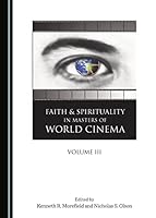 Faith and Spirituality in Masters of World Cinema, Volume III 1443871168 Book Cover