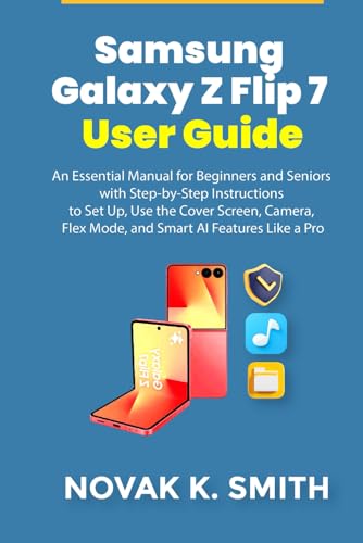 Samsung Galaxy Z Flip 7 User Guide: An Essential Manual for Begin...