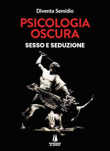 Psicologia oscura. Sesso e seduzione