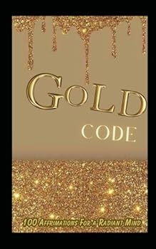 Paperback Gold Code: 100 Affirmations for a Radiant Mind Book