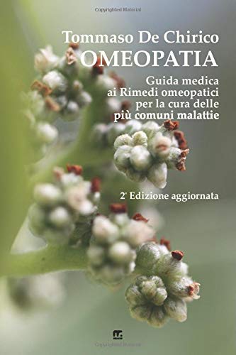 Omeopatia: Guida medica ai Rimedi omeopatici per la cura delle piu' comuni malattie