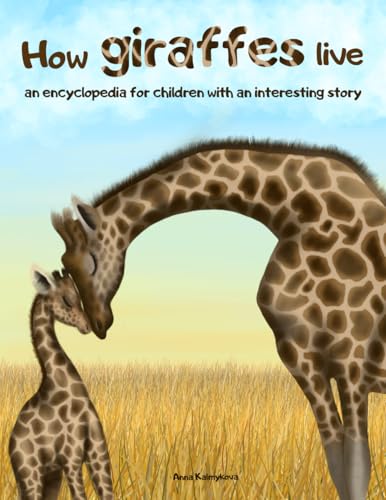 How Giraffes Live: An Encyclopedia for Children with an Interesting Story