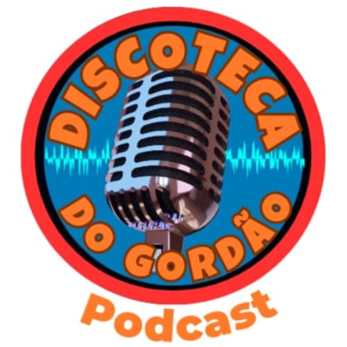 Discoteca Do Gordão Podcast Por Discoteca Do Gordão capa