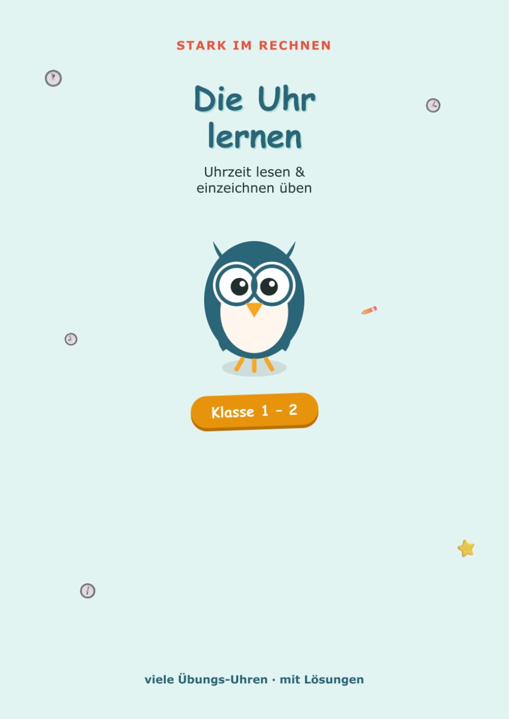Die Uhr lernen: Uhrzeit lesen und einzeichnen üben · Übungsheft Grundschule Klasse 1-2 mit Lösungen