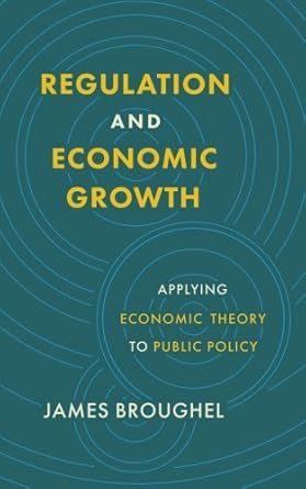 Regulation and Economic Growth: Applying Economic Theory to Public Policy