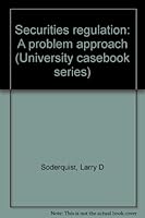 Securities regulation: A problem approach (University casebook series) 0882770411 Book Cover