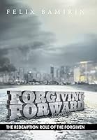 Forgiving Forward: The Redemption Role of the Forgiven 1503538028 Book Cover