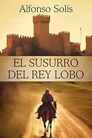 El Susurro del Rey Lobo: Novela Histórica Medieval (Spanish Edition) B0DB7M5PZ4 Book Cover