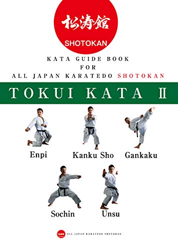 Karate Kata guide book for all Japan Karatedo Shotokan Tokuikata 2: Enpi KankuSho Gankaku Sochin Unsu (Shotokan Tokui Kata)