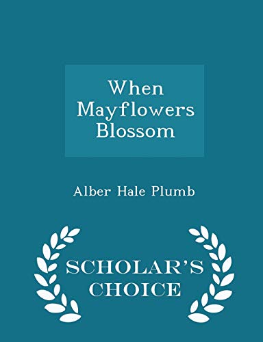 When Mayflowers Blossom - Scholar's Choice Edition 1298401607 Book Cover