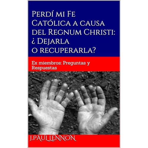 Perd&iacute; mi Fe Cat&oacute;lica a causa del Regnum Christi: &iquest; Dejarla o recuperarla? Audiolibro Por J.Paul Lennon a