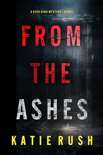 From The Ashes (A Dirk King FBI Suspense Thriller—Book 1)
