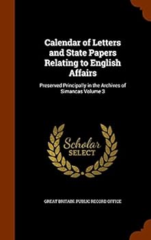 Calendar of Letters and State Papers Relating to English Affairs, Volume 3: Preserved Principally in the Archives of Simancas