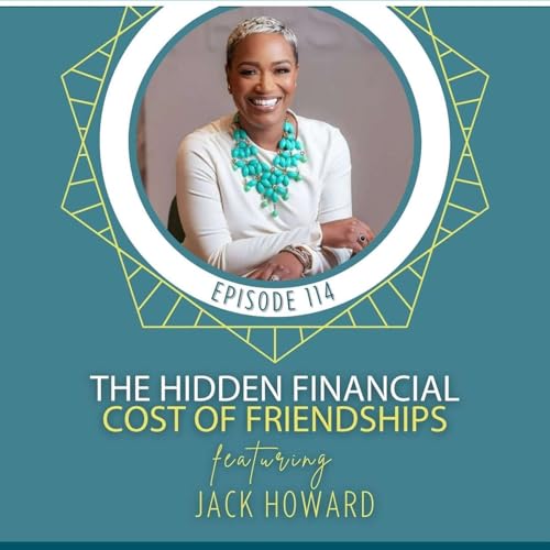 The Hidden Financial Cost of Friendships with Jack Howard