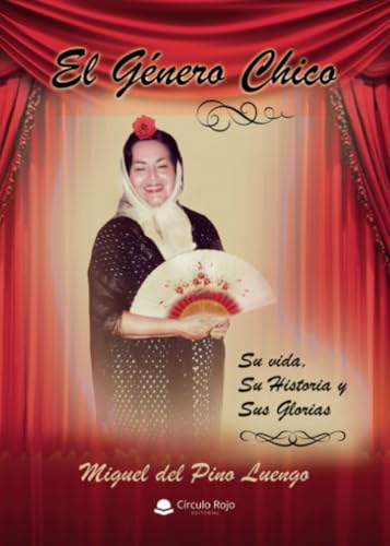El Género chico. Su vida, su historia y sus glorias