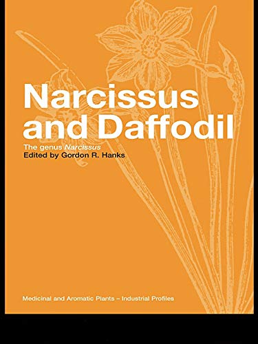 Narcissus and Daffodil: The Genus Narcissus (Medicinal and Aromatic Plants - Industrial Profiles Book 21)