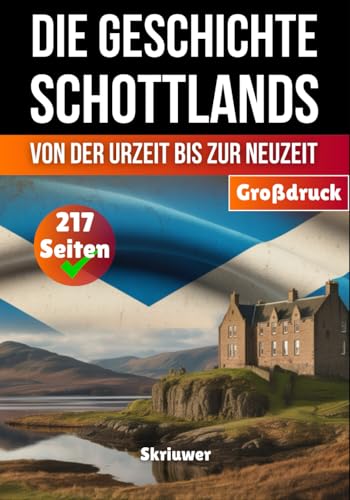 Die Geschichte Schottlands: Von der Urzeit bis zur Neuzeit (Die Geschichte der Länder)