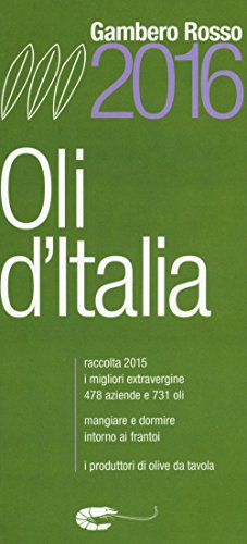 Oli d'Italia 2016. I migliori extravergine. Raccolta 2015 Oli d'Italia 2016. I migliori extravergine. Raccolta 2015