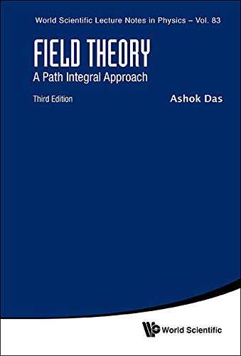 Field Theory: A Path Integral Approach (Third Edition): A Path Integral Approach - 3rd Edition (World Scientific Lecture Notes In Physics Book 83)      Third Edition, Kindle Edition