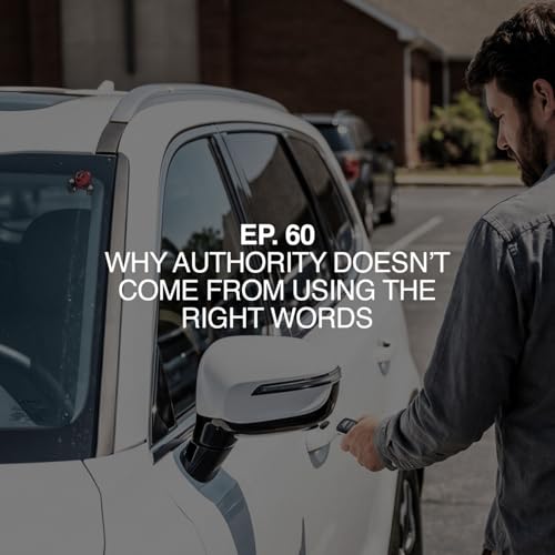 Ep. 60 | Why Authority Doesn&rsquo;t Come From Using The Right Words