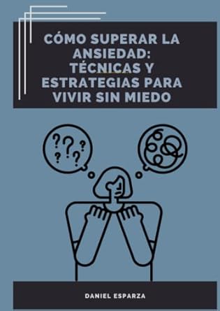 Cómo Vivir con Ansiedad Sin Miedo: Una Guía para Recuperar el Control de Tu Vida Cómo Vivir con Ansiedad Sin Miedo: Una Guía para Recuperar el Control de Tu Vida