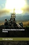 25 Decisive Battles in Croatian History
