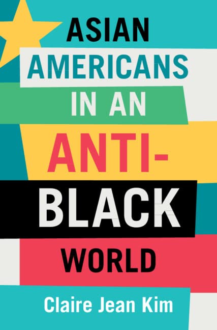 Asian Americans in an Anti-Black World Hardcover – 29 Jun. 2023