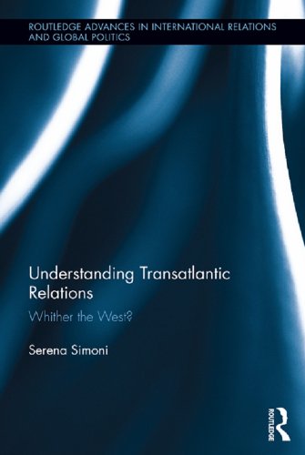 Understanding Transatlantic Relations: Whither the West? (Routledge Advances in International Relations and Global Politics)      1st Edition, Kindle Edition