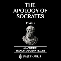 The Apology of Socrates: Adapted for the Contemporary Reader Audiobook By Plato, James Harris cover art