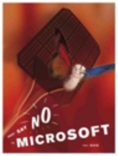Just Say No to Microsoft: How to Ditch Microsoft and Why It's Not as Hard as You Think