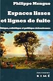 Espaces lisses et lignes de fuite: Ethique, esthétique et politique deleuziennes