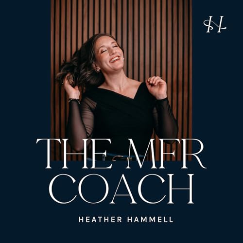 MFR Coach&rsquo;s Podcast w/Heather Hammell, Life + Business Coach for Myofascial Release Therapists cover art