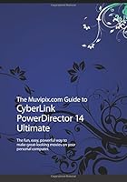 The Muvipix.com Guide to CyberLink PowerDirector 14 Ultimate: The fun, easy, powerful way to make great-looking movies on your personal computer 1518734979 Book Cover