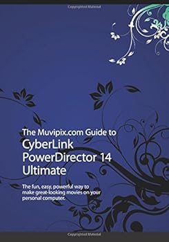 Paperback The Muvipix.com Guide to CyberLink PowerDirector 14 Ultimate: The fun, easy, powerful way to make great-looking movies on your personal computer Book