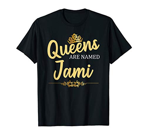 Queens Are Named JAMI Personalized Funny Birthday Name Gift T-Shirt