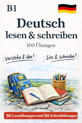 Deutsch B1 Sicher lesen klar schreiben mit Lösungen: 50 Leseübungen und 50 Schreibübungen zur gezielten Vorbereitung und sicheren Anwendung der deutschen Sprache auf dem Niveau B1