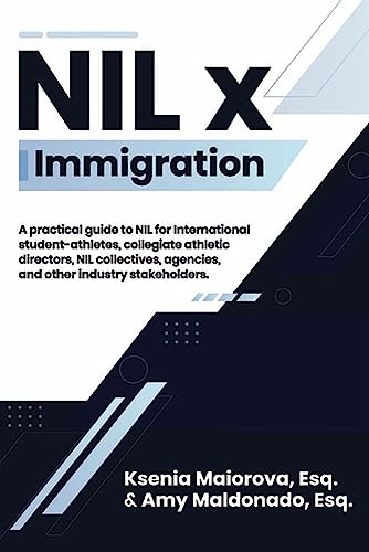 NIL X Immigration : A practical guide to NIL for international student-athletes, collegiate athletic directors, NIL collectives, agencies, and other industry stakeholders