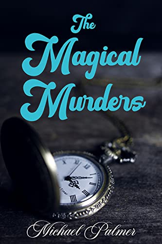 The Magical Murders: The mysterious matter of The Marvelous Maldini, his mercurial assistant Silvia Foschini and The Watch Man (The Marchant McGovern Mysteries Book 1)