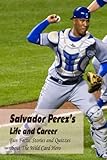 Salvador Perez’s Life and Career: Fun Facts, Stories and Quizzes about The Wild Card Hero: Salvador Perez