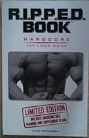 R.I.P.P.E.D. ( Ripped ) Book Hardcore Fat Loss Book Limited Edition Includes Hardcore Diet, Training and Supplement Plans B001JK4LXW Book Cover