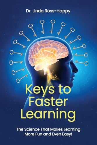 Keys to Faster Learning: The Science that Makes Learning More