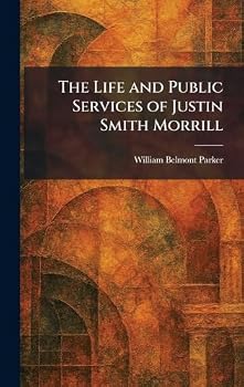 The Life and Public Services of Justin Smith Morrill