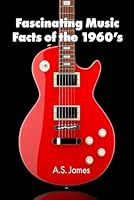 Fascinating Music Facts of the 1960s: Music Trivia Exploring Music Genres and Artists of the 1960s B0DSWCH6ZF Book Cover