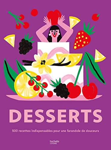Desserts: 500 recettes indispensables pour une farandole de douceurs !